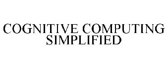 COGNITIVE COMPUTING SIMPLIFIED