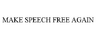 MAKE SPEECH FREE AGAIN