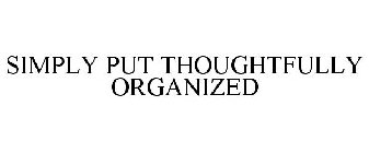 SIMPLY PUT THOUGHTFULLY ORGANIZED