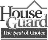 HOUSE GUARD THE SEAL OF CHOICE