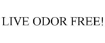 LIVE ODOR FREE!
