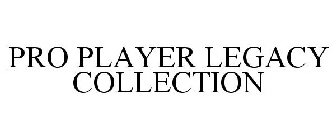 PRO PLAYER LEGACY COLLECTION