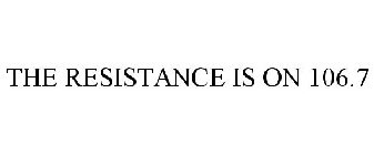 THE RESISTANCE IS ON 106.7