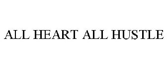 ALL HEART ALL HUSTLE