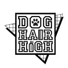 DOG HAIR HIGH