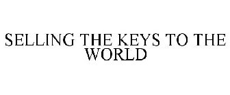 SELLING THE KEYS TO THE WORLD