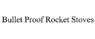 BULLET PROOF ROCKET STOVES