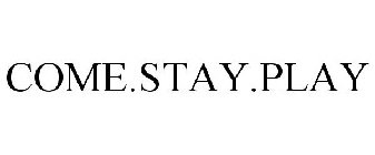 COME · STAY · PLAY