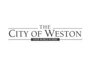 THE CITY OF WESTON YOUR WORLD IS HERE