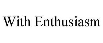 WITH ENTHUSIASM