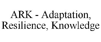 ARK - ADAPTATION, RESILIENCE, KNOWLEDGE