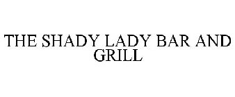 THE SHADY LADY BAR AND GRILL