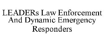 LEADERS LAW ENFORCEMENT AND DYNAMIC EMERGENCY RESPONDERS