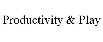 PRODUCTIVITY & PLAY