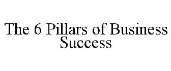 THE 6 PILLARS OF BUSINESS SUCCESS
