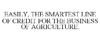EASILY, THE SMARTEST LINE OF CREDIT FOR THE BUSINESS OF AGRICULTURE.