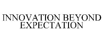 INNOVATION BEYOND EXPECTATION