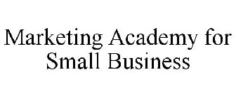 MARKETING ACADEMY FOR SMALL BUSINESS