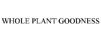 WHOLE PLANT GOODNESS