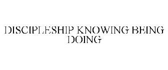 DISCIPLESHIP KNOWING BEING DOING