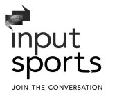 INPUT SPORTS JOIN THE CONVERSATION