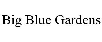 BIG BLUE GARDENS