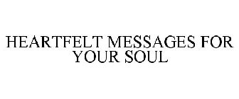HEARTFELT MESSAGES FOR YOUR SOUL