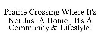 PRAIRIE CROSSING WHERE IT'S NOT JUST A HOME...IT'S A COMMUNITY & LIFESTYLE!