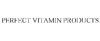 PERFECT VITAMIN PRODUCTS