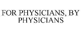FOR PHYSICIANS, BY PHYSICIANS