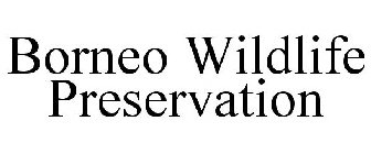 BORNEO WILDLIFE PRESERVATION