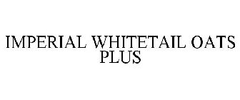 IMPERIAL WHITETAIL OATS PLUS