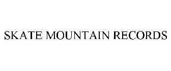SKATE MOUNTAIN RECORDS