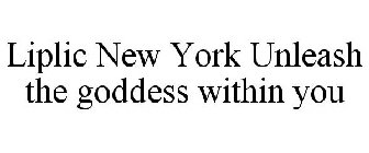 LIPLIC NEW YORK UNLEASH THE GODDESS WITHIN YOU