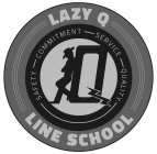LAZY Q LINE SCHOOL Q SAFETY COMMITMENT SERVICE QUALITY