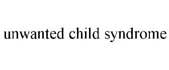 UNWANTED CHILD SYNDROME