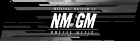 NATIONAL MUSEUM OF GOSPEL MUSIC NMGM