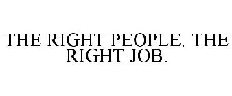 THE RIGHT PEOPLE. THE RIGHT JOB.