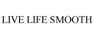 LIVE LIFE SMOOTH