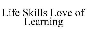 LIFE SKILLS LOVE OF LEARNING