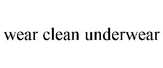 WEAR CLEAN UNDERWEAR