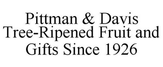 PITTMAN & DAVIS TREE-RIPENED FRUIT AND GIFTS SINCE 1926