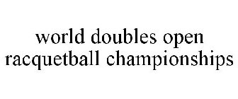 WORLD DOUBLES OPEN RACQUETBALL CHAMPIONSHIPS