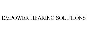 EMPOWER HEARING SOLUTIONS