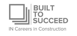 BUILT TO SUCCEED IN CAREERS IN CONSTRUCTION
