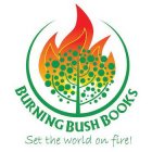 BURNING BUSH BOOKS SET THE WORLD ON FIRE!