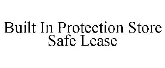 BUILT IN PROTECTION STORE SAFE LEASE
