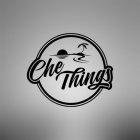 CHE THINGS