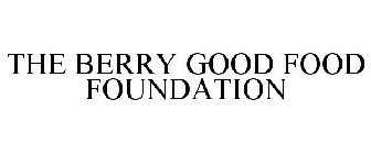 THE BERRY GOOD FOOD FOUNDATION