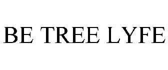 BE TREE LYFE